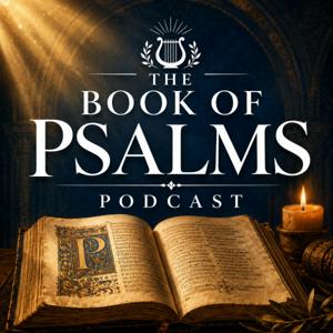 The Book of Psalms Podcast: Scripture, Christian Prayer, Bible Readings, and Daily Devotion
