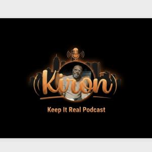 KIRON'S -  KEEP IT REAL PODCAST