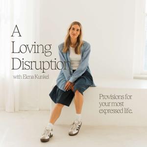 A Loving Disruption with Elena Kunkel