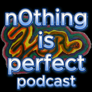 n0thing is perfect podcast
