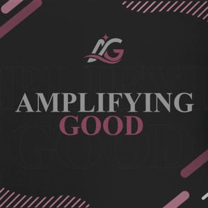 Amplifying Good