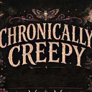 Chronically Creepy