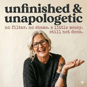 Unfinished & Unapologetic