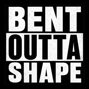Bent Outta Shape