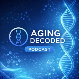 Aging Decoded Podcast: Science for Living Longer