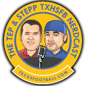Tep and Stepp — The Texas High School Football Nerdcast