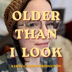 OLDER THAN I LOOK
