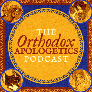 The Orthodox Apologetics Podcast