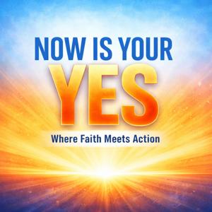 Now is Your Yes