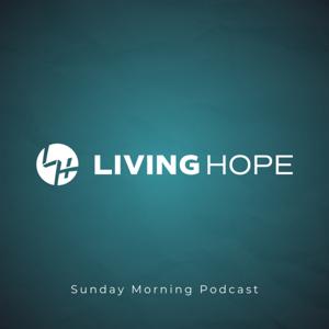 Living Hope - Sunday Morning Podcast