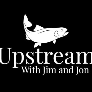 Upstream with Jim and Jon by Jim and Jon