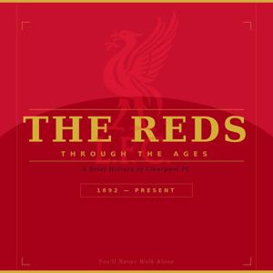 The Reds Through The Ages - A Brief History Of Liverpool F.C.