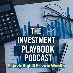 The Investment Playbook Podcast by Pejovic Bighill Private Wealth