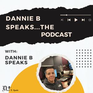 Dannie B Speaks...The Podcast