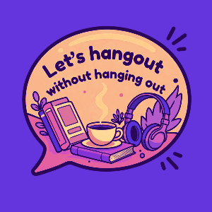 Let’s hangout without hanging out