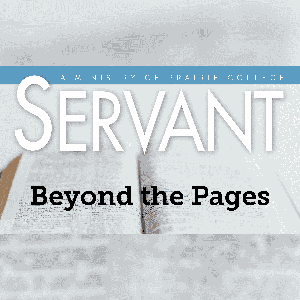 SERVANT Magazine: Beyond the Pages