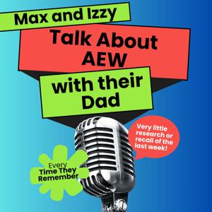 Max and Izzy Talk About AEW with their Dad