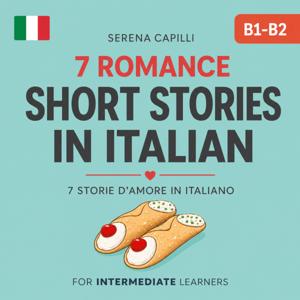 7 Romance Short Stories in Italian (Graded Reader for Intermediate Learners (CEFR B1-B2)