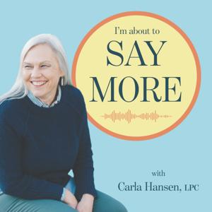 I'm About to Say More, with Carla Hansen