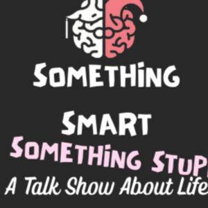 Something Smart and Something Stupid