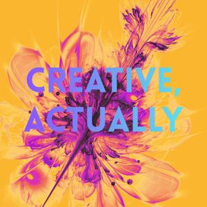 Creative, Actually Podcast