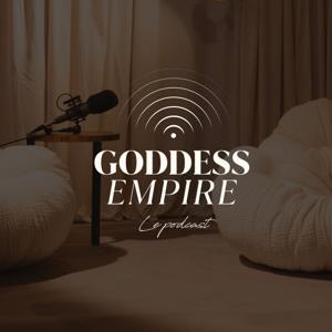 GODDESS EMPIRE, le Podcast.