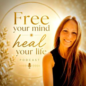 Free your Mind - Heal your Life Podcast