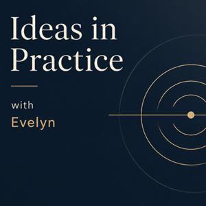 Ideas in Practice with Evelyn