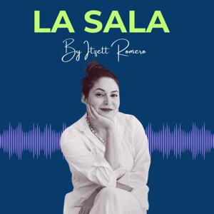 La Sala by Itzett Romero Podcast