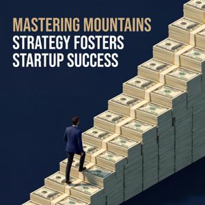 Mastering Mountains Strategy Fosters Startup Success