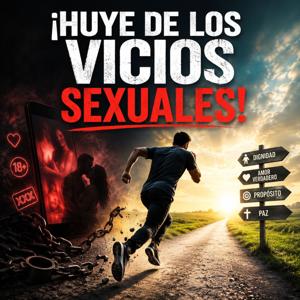 ¡HUYE DE LOS VICIOS SEXUALES!