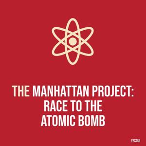 The Manhattan Project: Race to the Atomic Bomb