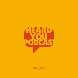 The Heard You Podcast