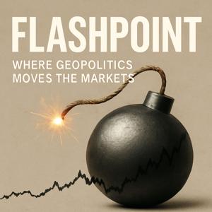 Flashpoint: Where Geopolitics Moves the Markets