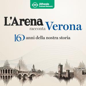 L'Arena racconta Verona: 160 anni della nostra storia