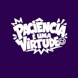 Paciência é uma Virtude