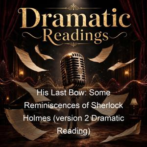 His Last Bow: Some Reminiscences of Sherlock Holmes (version 2 Dramatic Reading)