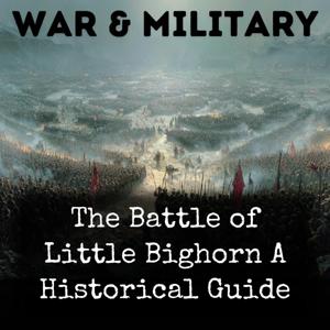 The Battle of Little Bighorn A Historical Guide