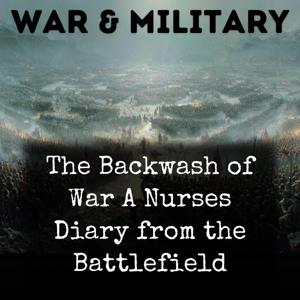 The Backwash of War A Nurses Diary from the Battlefield