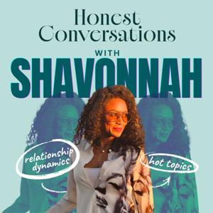 Honest Conversations with Shavonnah