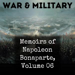 Memoirs of Napoleon Bonaparte, Volume 06