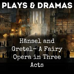Hänsel and Gretel- A Fairy Opera in Three Acts