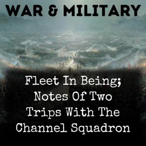 Fleet In Being; Notes Of Two Trips With The Channel Squadron