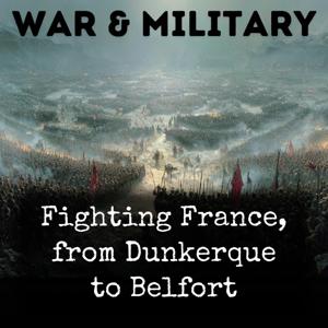 Fighting France, from Dunkerque to Belfort