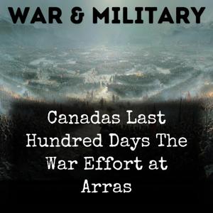 Canadas Last Hundred Days The War Effort at Arras