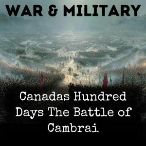 Canadas Hundred Days The Battle of Cambrai