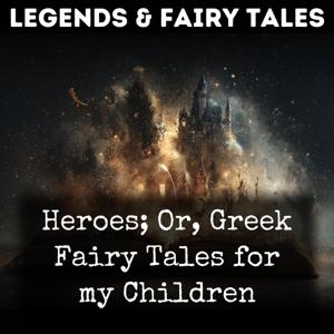 Heroes; Or, Greek Fairy Tales for my Children
