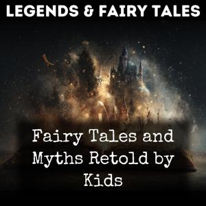 Fairy Tales and Myths Retold by Kids