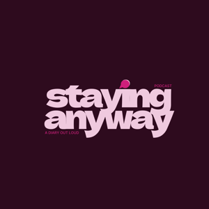 Staying Anyway | a diary, out loud