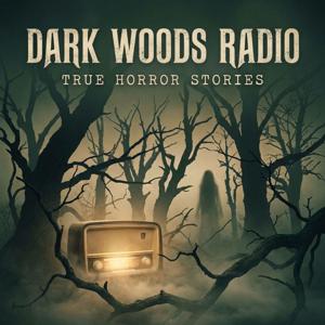 Dark Woods Radio: True Horror Stories